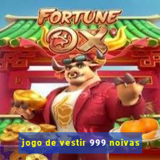 jogo de vestir 999 noivas